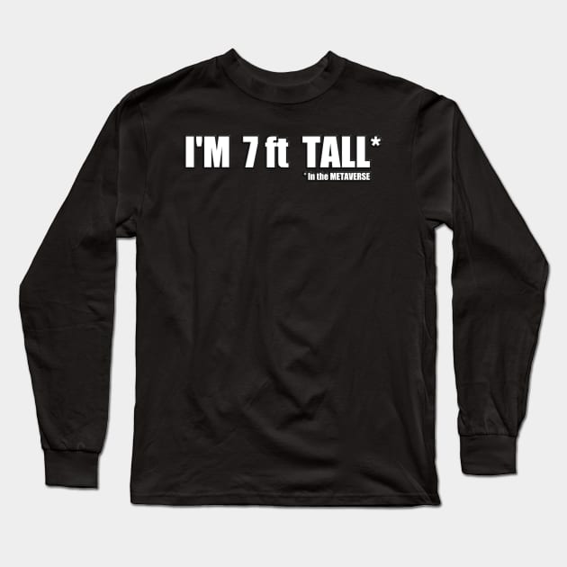 I'm 7ft tall in the Metaverse Long Sleeve T-Shirt by Donperion
